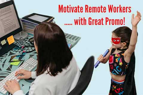 Motivate Remote Workers With Great Promo